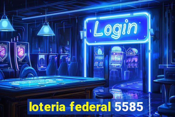 loteria federal 5585